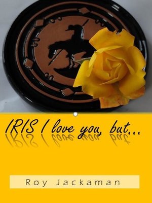 cover image of IRIS I love you, but...